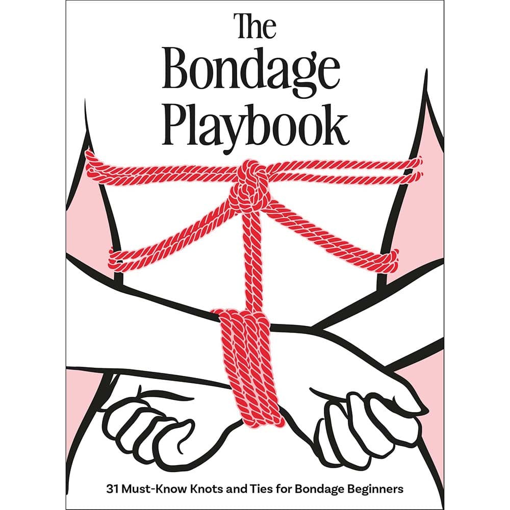 The Bondage Playbook: 31 Must-Know Knots and Ties for Bondage Beginners